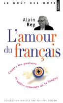 Couverture du livre « L'amour du français ; contre les puristes et autres censeurs de la langue » de Alain Rey aux éditions Points