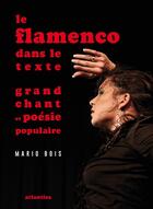 Couverture du livre « Le flamenco dans le texte ; grand chant et poésie populaire » de Mario Bois aux éditions Atlantica