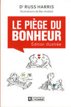 Couverture du livre « Le piège du bonheur ; édition illustrée » de Russ Harris aux éditions Les Éditions De L'homme