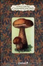 Couverture du livre « Le petit livre de(s) ; champignons » de Blanc Myriam aux éditions Chene