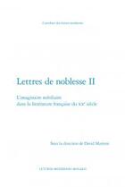 Couverture du livre « Lettres de noblesse t.2 ; l'imaginaire nobiliaire dans la littérature française du XXe siècle » de  aux éditions Classiques Garnier