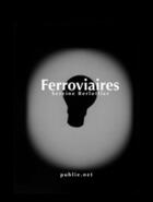 Couverture du livre « Ferroviaires » de Sereine Berlottier aux éditions Publie.net