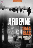 Couverture du livre « Ardenne 1944-1945 : in the combatants footsteps » de Mathieu Billa aux éditions Orep