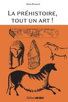 Couverture du livre « La Préhistoire, tout un art ! » de Alain Roussot aux éditions Sud Ouest Editions