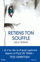 Couverture du livre « Retiens ton souffle » de Holly Seddon aux éditions City