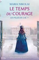 Couverture du livre « Les filles du lac Tome 2 : le temps du courage » de Maria Nikolai aux éditions City