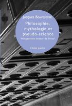 Couverture du livre « Philosophie, mythologie et pseudo-science ; Wittgenstein lecteur de Freud » de Jacques Bouveresse aux éditions Eclat