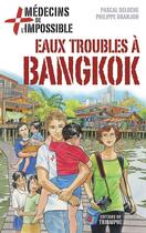 Couverture du livre « Eaux troubles à Bangkok » de Philippe Granjon et Pascal Deloche et Marie-Marthe Collin aux éditions Triomphe