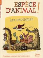 Couverture du livre « Espèce d'animal ! t.8 ; les exotiques » de  aux éditions Apogee