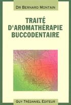 Couverture du livre « Traite d'aromatherapie buccodentaire » de Bernard Montain aux éditions Guy Trédaniel