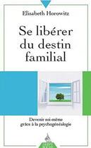 Couverture du livre « Se libérer du destin familial ; devenir soi-même grâce à la psychogénéalogie » de Elisabeth Horowitz aux éditions Dervy