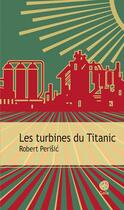 Couverture du livre « Les turbines du Titanic » de Robert Perisic aux éditions Gaia Editions