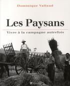 Couverture du livre « Les paysans ; vivre à la campagne autrefois » de Vallaud D aux éditions Tallandier