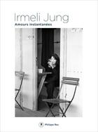 Couverture du livre « Amours instantanées » de Irmeli Jung aux éditions Philippe Rey