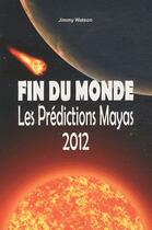 Couverture du livre « Fin du monde ; les prédictions Mayas 2012 » de Jimmy Watson aux éditions Cristal
