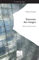 Couverture du livre « Traversée des visages » de Francis Gonnet aux éditions Editions Du Cygne