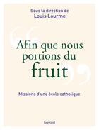 Couverture du livre « Afin que nous portions du fruit : Missions d'une école catholique » de Louis Lourme et Collectif aux éditions Crer-bayard
