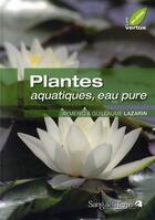 Couverture du livre « Plantes aquatiques, eau pure » de Guillaume Lazarin aux éditions Sang De La Terre