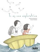 Couverture du livre « Tu es une exploratrice » de Shahrzad Shahrjerdi et Ghazal Fathollahi aux éditions Alice