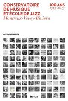 Couverture du livre « Conservatoire de musique et école de jazz ; Montreux-Vevey-Riviera, 100 ans (1915-2015) » de Antonin Scherrer aux éditions Infolio