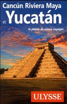 Couverture du livre « Cancún, Riviera Maya et Yucátan (édition 2018) » de Collectif Ulysse aux éditions Ulysse