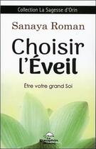 Couverture du livre « Choisir l'éveil ; être votre grand soi » de Sanaya Roman aux éditions Dauphin Blanc