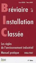 Couverture du livre « Bréviaire de l'installation classée. B.I.C. Les règles de l'environnement industriel. Manuel pratique 2006/2007 » de Koenig Bruno aux éditions Societe Alpine De Publications