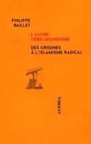 Couverture du livre « L'autre tiers-mondisme : des origines à l'islamisme radical » de Philippe Baillet aux éditions Akribeia