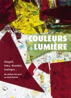 Couverture du livre « Couleurs et lumière ; Chagall, Sima, Knoebel, Soulages... » de Urbe Condita aux éditions Point De Vues