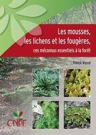 Couverture du livre « Les mousses, les lichens et les fougères ; ces méconnus essentiels à la forêt » de Franck Masse aux éditions Idf