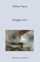 Couverture du livre « Stopper net ! » de William Ospina aux éditions Editions Des Crepuscules