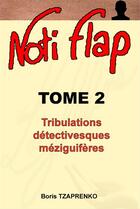 Couverture du livre « Noti Flap t.2 ; tribulations détectivesques méziguifères » de Boris Tzaprenko aux éditions Boris Tzaprenko