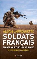 Couverture du livre « Soldats français en Afrique subsaharienne : Les chroniques d'Alkebulan » de Alban Larroquette aux éditions Balland