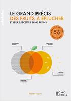 Couverture du livre « Le grand précis des fruits à éplucher et leurs recettes sans pépins » de Stéphane Lagorce aux éditions Homo Habilis
