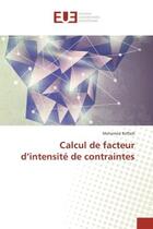 Couverture du livre « Calcul de facteur d'intensite de contraintes » de Mohamed Reffadi aux éditions Editions Universitaires Europeennes