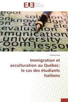 Couverture du livre « Immigration et acculturation au quebec: le cas des etudiants haitiens » de Jean Dureise aux éditions Editions Universitaires Europeennes