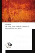 Couverture du livre « Le miroir d'andrei tarkovski - une poetique du hors-champ » de Abiaad Serge aux éditions Presses Academiques Francophones