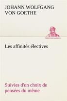 Couverture du livre « Les affinites electives suivies d'un choix de pensees du meme » de Goethe J W V. aux éditions Tredition
