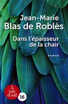 Couverture du livre « Dans l'épaisseur de la chair » de Jean-Marie Blas De Roblès aux éditions A Vue D'oeil