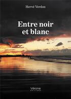 Couverture du livre « Entre noir et blanc » de Herve Verdon aux éditions Verone