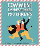 Couverture du livre « Comment impressionner vos enfants ; 50 astuces et techniques pour les épater » de  aux éditions L'imprevu