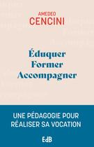 Couverture du livre « Éduquer, former, accompagner : Une pédagogie pour aider à réaliser sa vocation » de Amadeo Cencini aux éditions Des Beatitudes