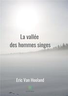 Couverture du livre « La vallée des hommes singes » de Eric Van Hooland aux éditions Le Lys Bleu