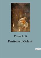 Couverture du livre « Fantôme d'Orient » de Pierre Loti aux éditions Culturea