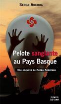 Couverture du livre « Pelote sanglante au Pays Basque » de Serge Archua aux éditions Terres De L'ouest