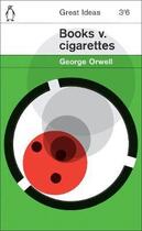 Couverture du livre « Penguin great ideas : books v. cigarettes » de George Orwell aux éditions Adult Pbs