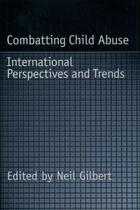 Couverture du livre « Combatting Child Abuse: International Perspectives and Trends » de Neil Gilbert aux éditions Oxford University Press Usa