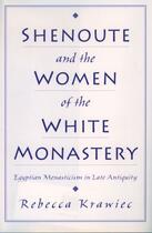 Couverture du livre « Shenoute and the Women of the White Monastery: Egyptian Monasticism in » de Krawiec Rebecca aux éditions Oxford University Press Usa