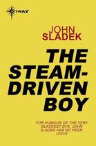 Couverture du livre « The Steam-Driven Boy » de John Sladek aux éditions Orion Digital