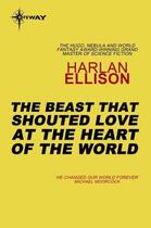 Couverture du livre « The Beast That Shouted Love at the Heart of the World » de Harlan Ellison aux éditions Orion Digital